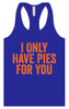 Only Have Pies for You Women's Racerback Tank