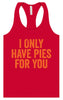Only Have Pies for You Women's Racerback Tank