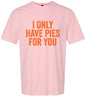 Only Have Pies for You Adult Gildan Soft Shirt