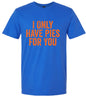 Only Have Pies for You Adult Gildan Soft Shirt