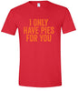 Only Have Pies for You Adult Gildan Soft Shirt