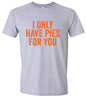 Only Have Pies for You Adult Gildan Soft Shirt