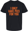 Only Have Pies for You Children's Gildan Soft Shirt