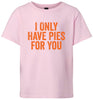 Only Have Pies for You Children's Gildan Soft Shirt