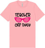 Teacher Off Duty Adult Bella Canvas Shirt