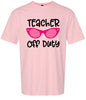 Teacher Off Duty Adult Gildan Soft Shirt