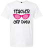 Teacher Off Duty Adult Gildan Soft Shirt