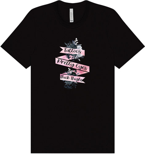 Tattoos, Pretty Eyes, Thick Thighs Adult Bella Canvas Shirt