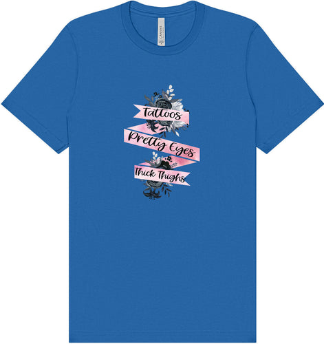 Tattoos, Pretty Eyes, Thick Thighs Adult Bella Canvas Shirt