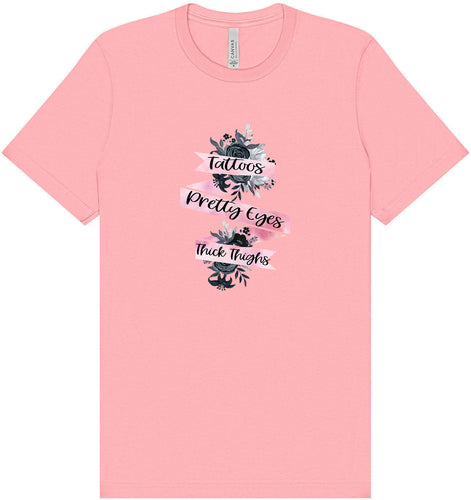 Tattoos, Pretty Eyes, Thick Thighs Adult Bella Canvas Shirt