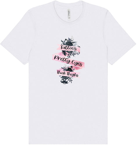 Tattoos, Pretty Eyes, Thick Thighs Adult Bella Canvas Shirt