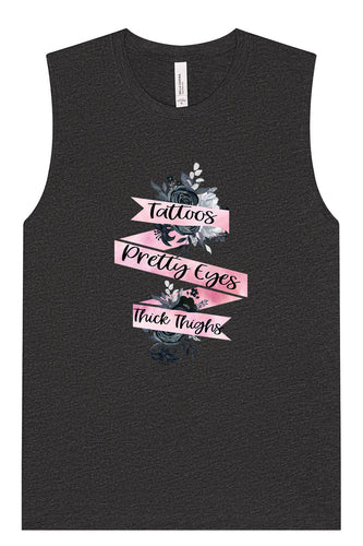 Tattoos, Pretty Eyes, Thick Thighs Muscle Tank