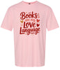 Books are my Love Language Adult Gildan Soft Shirt