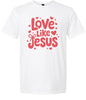 Love Like Jesus Adult Gildan Soft Shirt