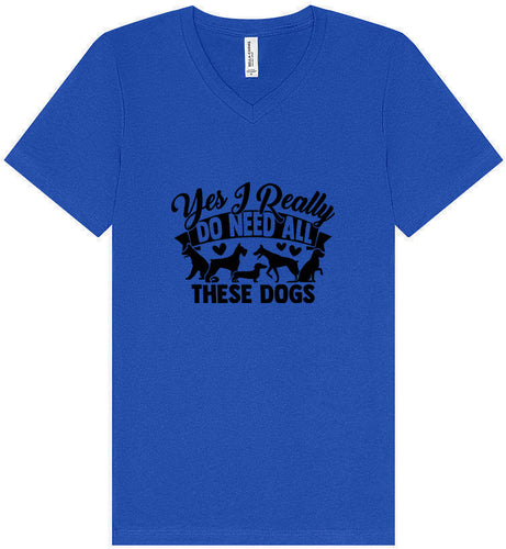 Really Do Need All These Dogs Unisex V-Neck Shirt