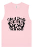Really Do Need All These Dogs Muscle Tank