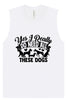 Really Do Need All These Dogs Muscle Tank