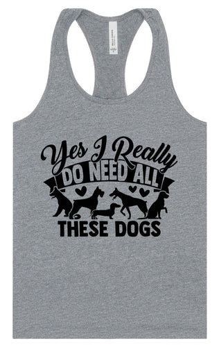Really Do Need All These Dogs Women's Racerback Tank