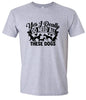 Really Do Need All These Dogs Adult Gildan Soft Shirt