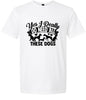 Really Do Need All These Dogs Adult Gildan Soft Shirt