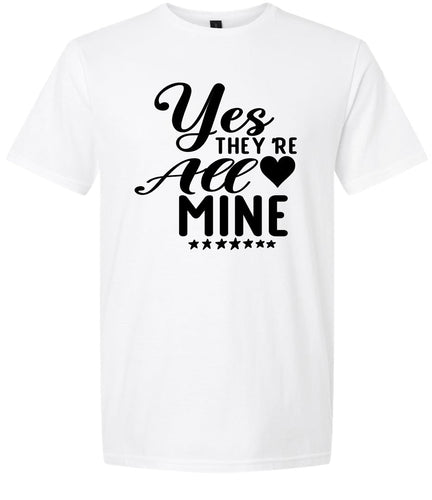 Yes They're All Mine Adult Gildan Soft Shirt