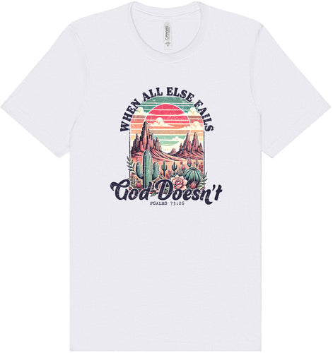 God Doesn't Fail Adult Bella Canvas Shirt