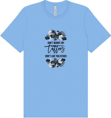 Tattoos Don't Like You Either Adult Bella Canvas Shirt