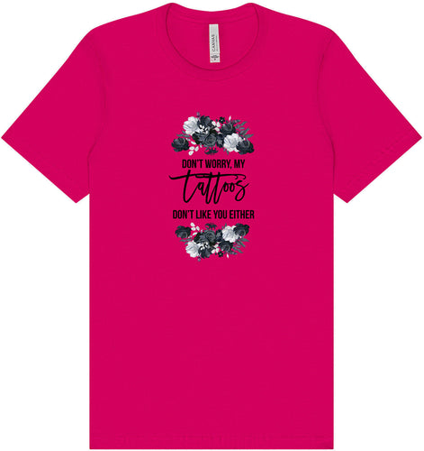 Tattoos Don't Like You Either Adult Bella Canvas Shirt