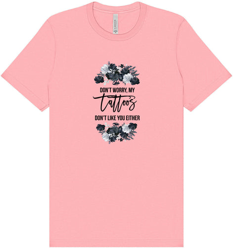 Tattoos Don't Like You Either Adult Bella Canvas Shirt