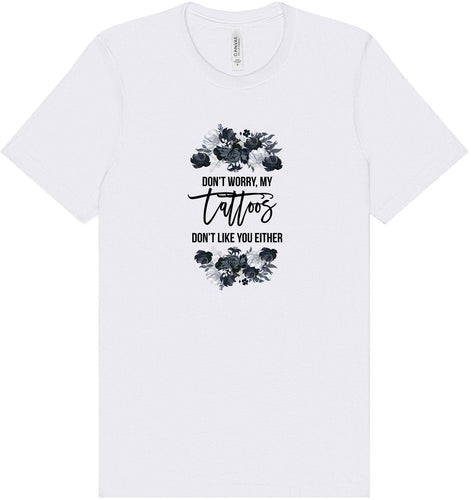 Tattoos Don't Like You Either Adult Bella Canvas Shirt
