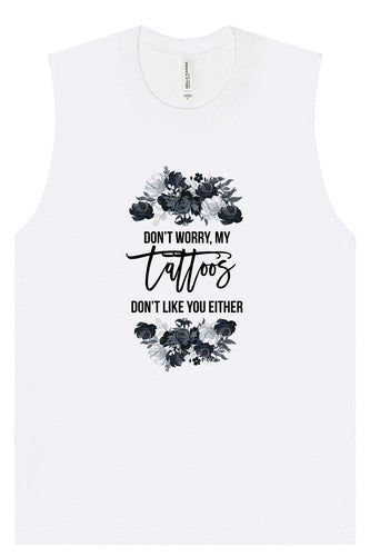 Tattoos Don't Like You Either Muscle Tank