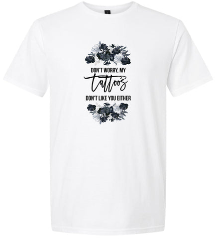 Tattoos Don't Like You Either Adult Gildan Soft Shirt