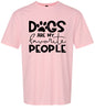 Dogs Are My Favorite People Adult Gildan Soft Shirt