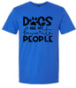 Dogs Are My Favorite People Adult Gildan Soft Shirt