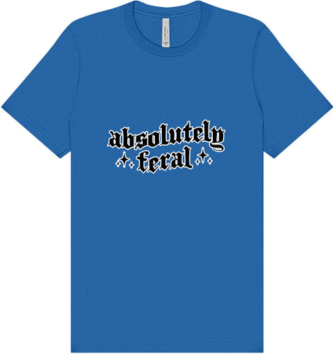 Absolutely Feral Adult Bella Canvas Shirt