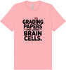 Grading Papers, Losing Brain Cells Adult Bella Canvas Shirt
