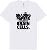 Grading Papers, Losing Brain Cells Adult Bella Canvas Shirt