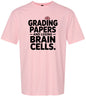 Grading Papers, Losing Brain Cells Adult Gildan Soft Shirt