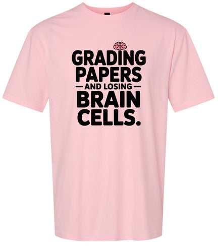 Grading Papers, Losing Brain Cells Adult Gildan Soft Shirt