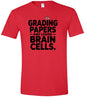 Grading Papers, Losing Brain Cells Adult Gildan Soft Shirt