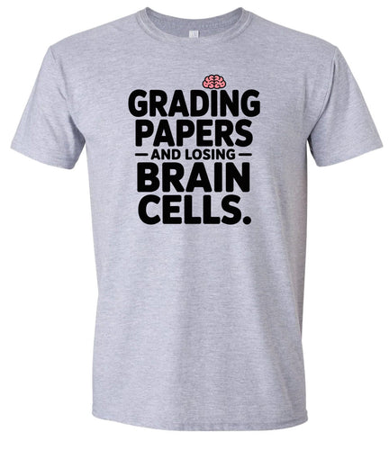 Grading Papers, Losing Brain Cells Adult Gildan Soft Shirt
