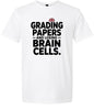 Grading Papers, Losing Brain Cells Adult Gildan Soft Shirt