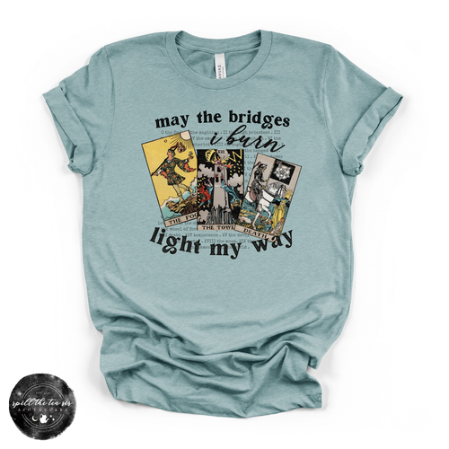 May The Bridges I Burn Light My Way Tee | Bold Statement Graphic T-Shirt