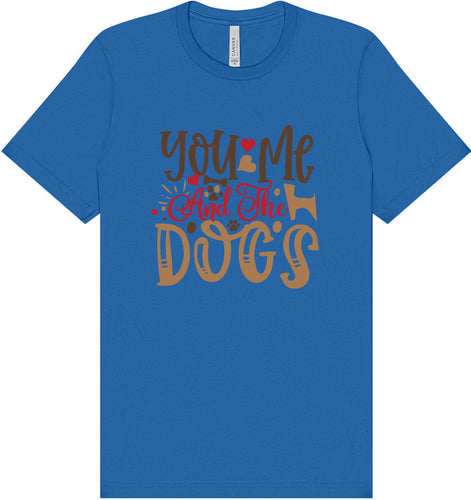 You, Me, and the Dogs Adult Bella Canvas Shirt