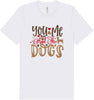 You, Me, and the Dogs Adult Bella Canvas Shirt
