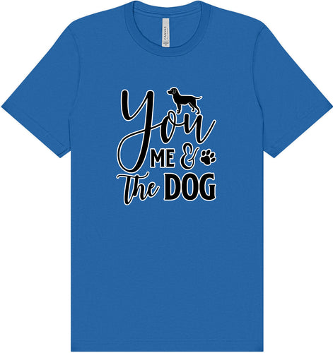 You, Me, and the Dog  Adult Bella Canvas Shirt