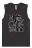 You, Me, and the Dog  Muscle Tank