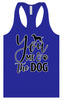 You, Me, and the Dog  Women's Racerback Tank