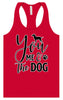 You, Me, and the Dog  Women's Racerback Tank