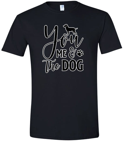 You, Me, and the Dog  Adult Gildan Soft Shirt